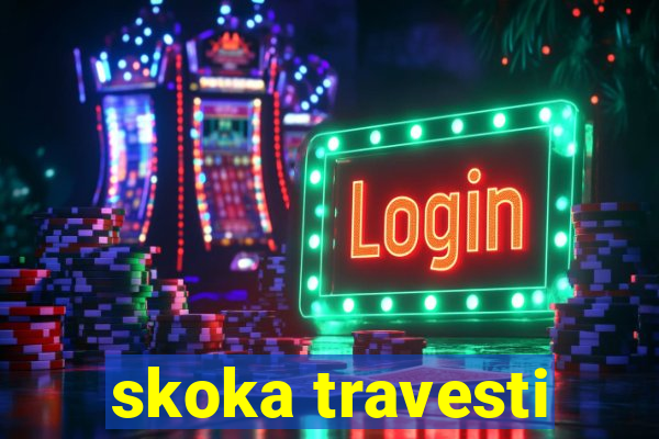 skoka travesti